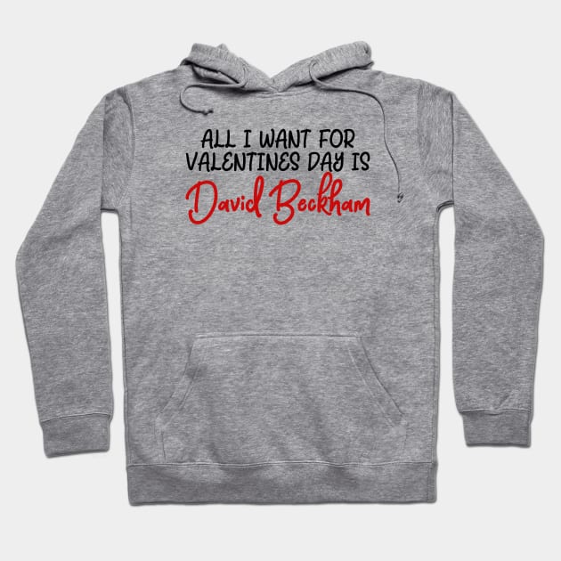 All I want for Valentines Day is David Beckham Hoodie by qpdesignco